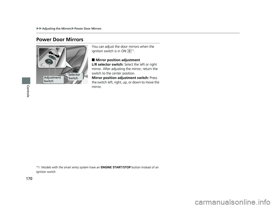 HONDA CIVIC COUPE 2018 Owners Manual (in English) 170
uuAdjusting the Mirrors uPower Door Mirrors
Controls
Power Door Mirrors
You can adjust the door mirrors when the
ignition switch is in ON
(w*1.
■Mirror position adjustment
L/R selector switch: HONDA CIVIC COUPE 2018 Owners Manual (in English) 170
uuAdjusting the Mirrors uPower Door Mirrors
Controls
Power Door Mirrors
You can adjust the door mirrors when the
ignition switch is in ON
(w*1.
■Mirror position adjustment
L/R selector switch: