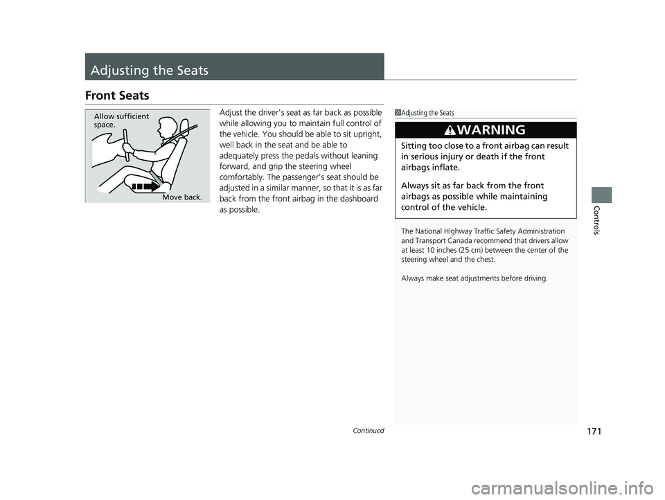 HONDA CIVIC COUPE 2018 Owners Manual (in English) 171Continued
Controls
Adjusting the Seats
Front Seats
Adjust the driver’s seat as far back as possible
while allowing you to ma intain full control of
the vehicle. You should be able to sit uprigh HONDA CIVIC COUPE 2018 Owners Manual (in English) 171Continued
Controls
Adjusting the Seats
Front Seats
Adjust the driver’s seat as far back as possible
while allowing you to ma intain full control of
the vehicle. You should be able to sit uprigh