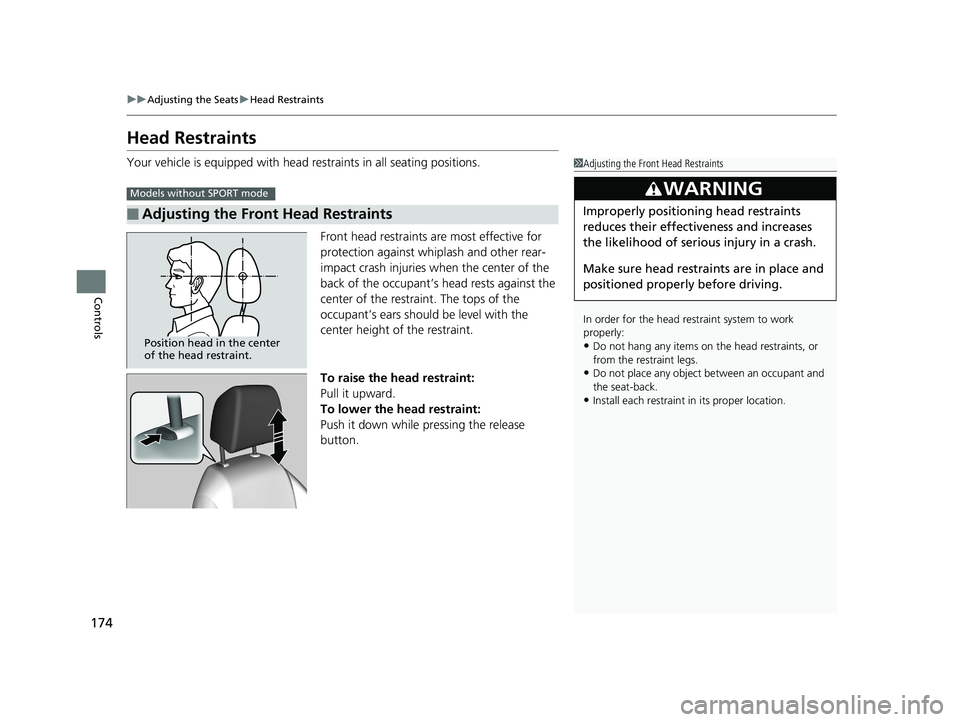 HONDA CIVIC COUPE 2018 Owners Manual (in English) 174
uuAdjusting the Seats uHead Restraints
Controls
Head Restraints
Your vehicle is equipped with head restraints in all seating positions.
Front head restraints are most effective for
protection aga HONDA CIVIC COUPE 2018 Owners Manual (in English) 174
uuAdjusting the Seats uHead Restraints
Controls
Head Restraints
Your vehicle is equipped with head restraints in all seating positions.
Front head restraints are most effective for
protection aga