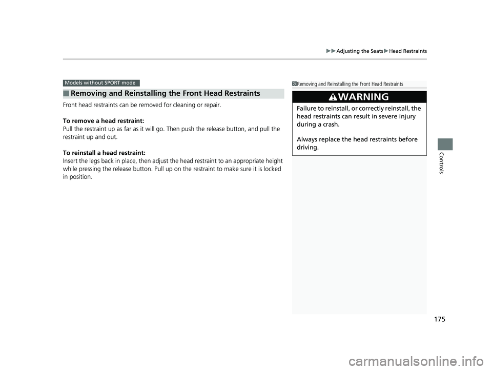 HONDA CIVIC COUPE 2018 Owners Manual (in English) 175
uuAdjusting the Seats uHead Restraints
Controls
Front head restraints can be removed for cleaning or repair.
To remove a head restraint:
Pull the restraint up as far as it will go. Then push the HONDA CIVIC COUPE 2018 Owners Manual (in English) 175
uuAdjusting the Seats uHead Restraints
Controls
Front head restraints can be removed for cleaning or repair.
To remove a head restraint:
Pull the restraint up as far as it will go. Then push the