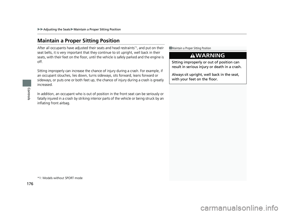 HONDA CIVIC COUPE 2018 Owners Manual (in English) 176
uuAdjusting the Seats uMaintain a Proper Sitting Position
Controls
Maintain a Proper Sitting Position
After all occupants have adjusted their seats and head restraints*1, and put on their
seat b HONDA CIVIC COUPE 2018 Owners Manual (in English) 176
uuAdjusting the Seats uMaintain a Proper Sitting Position
Controls
Maintain a Proper Sitting Position
After all occupants have adjusted their seats and head restraints*1, and put on their
seat b