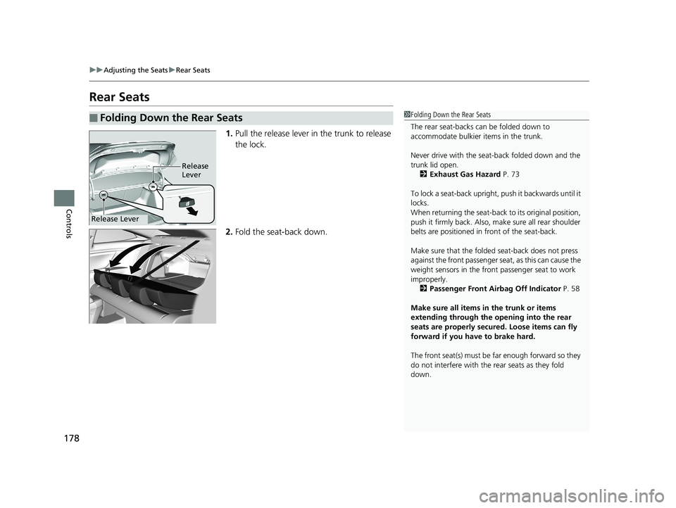 HONDA CIVIC COUPE 2018 Owners Manual (in English) 178
uuAdjusting the Seats uRear Seats
Controls
Rear Seats
1. Pull the release lever in the trunk to release
the lock.
2. Fold the seat-back down.
■Folding Down the Rear Seats1Folding Down the Rear HONDA CIVIC COUPE 2018 Owners Manual (in English) 178
uuAdjusting the Seats uRear Seats
Controls
Rear Seats
1. Pull the release lever in the trunk to release
the lock.
2. Fold the seat-back down.
■Folding Down the Rear Seats1Folding Down the Rear