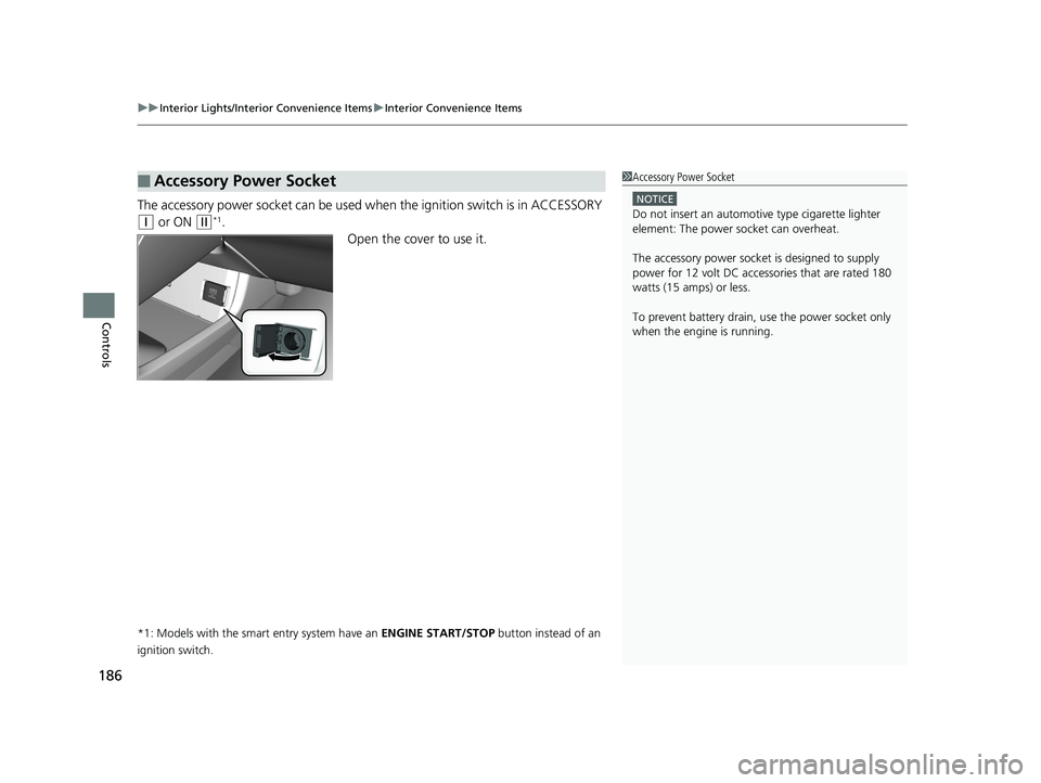 HONDA CIVIC COUPE 2018 Owners Manual (in English) uuInterior Lights/Interior Convenience Items uInterior Convenience Items
186
Controls
The accessory power socket can be used wh en the ignition switch is in ACCESSORY
(q or ON (w*1.
Open the cover to HONDA CIVIC COUPE 2018 Owners Manual (in English) uuInterior Lights/Interior Convenience Items uInterior Convenience Items
186
Controls
The accessory power socket can be used wh en the ignition switch is in ACCESSORY
(q or ON (w*1.
Open the cover to