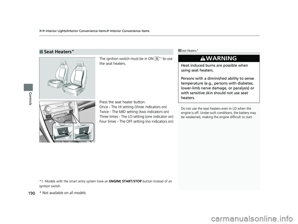 HONDA CIVIC COUPE 2018 Owners Manual (in English) uuInterior Lights/Interior Convenience Items uInterior Convenience Items
190
Controls
The ignition switch must be in ON (w*1 to use
the seat heaters.
Press the seat heater button:
Once - The HI setti HONDA CIVIC COUPE 2018 Owners Manual (in English) uuInterior Lights/Interior Convenience Items uInterior Convenience Items
190
Controls
The ignition switch must be in ON (w*1 to use
the seat heaters.
Press the seat heater button:
Once - The HI setti