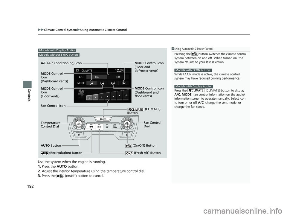 HONDA CIVIC COUPE 2018 Owners Manual (in English) uuClimate Control System uUsing Automatic Climate Control
192
Controls
Use the system when the engine is running.
1. Press the AUTO button.
2. Adjust the interior temperature us ing the temperature c HONDA CIVIC COUPE 2018 Owners Manual (in English) uuClimate Control System uUsing Automatic Climate Control
192
Controls
Use the system when the engine is running.
1. Press the AUTO button.
2. Adjust the interior temperature us ing the temperature c