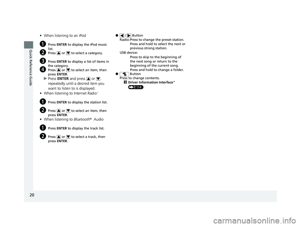 HONDA CIVIC COUPE 2018 (in English) Owners Guide 20
Quick Reference Guide
•When listening to an iPod
aPress ENTER to display the iPod music
list.
bPress or to select a category.
cPress ENTER to display a list of items in
the category.
dP HONDA CIVIC COUPE 2018 (in English) Owners Guide 20
Quick Reference Guide
•When listening to an iPod
aPress ENTER to display the iPod music
list.
bPress or to select a category.
cPress ENTER to display a list of items in
the category.
dP
