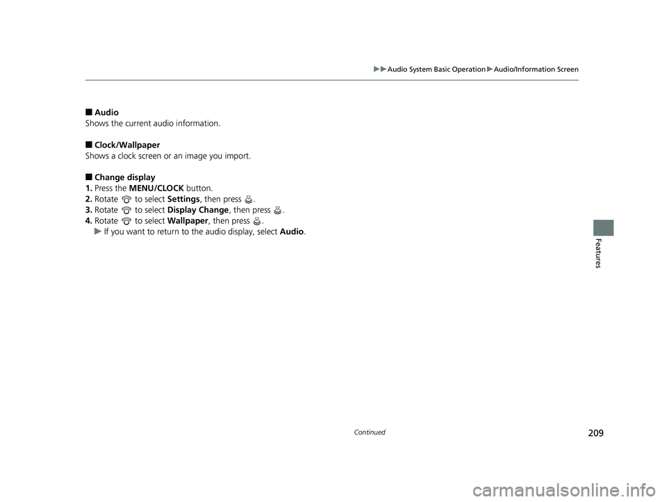 HONDA CIVIC COUPE 2018 Owners Manual (in English) 209
uuAudio System Basic Operation uAudio/Information Screen
Continued
Features
■Audio
Shows the current audio information.
■Clock/Wallpaper
Shows a clock screen or an image you import.
■Change HONDA CIVIC COUPE 2018 Owners Manual (in English) 209
uuAudio System Basic Operation uAudio/Information Screen
Continued
Features
■Audio
Shows the current audio information.
■Clock/Wallpaper
Shows a clock screen or an image you import.
■Change