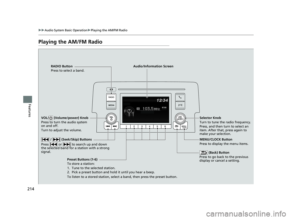 HONDA CIVIC COUPE 2018 Owners Manual (in English) 214
uuAudio System Basic Operation uPlaying the AM/FM Radio
Features
Playing the AM/FM Radio
RADIO Button
Press to select a band.
(Back) Button
Press to go back to the previous
display or cancel a s HONDA CIVIC COUPE 2018 Owners Manual (in English) 214
uuAudio System Basic Operation uPlaying the AM/FM Radio
Features
Playing the AM/FM Radio
RADIO Button
Press to select a band.
(Back) Button
Press to go back to the previous
display or cancel a s