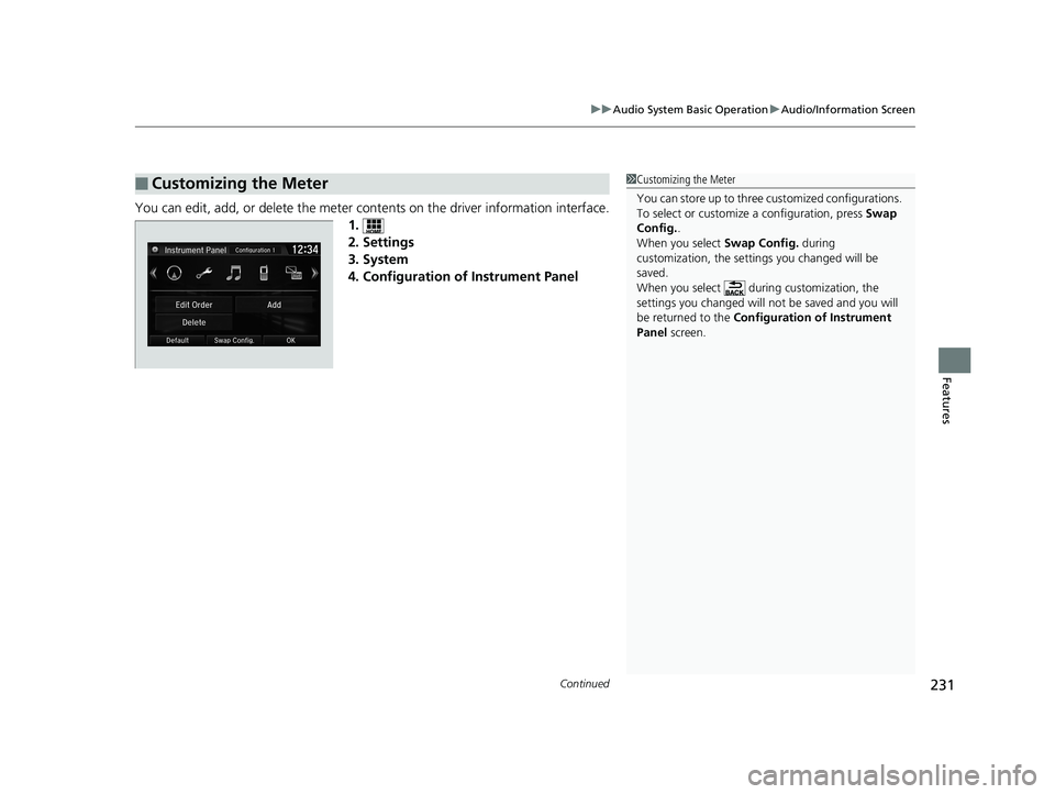 HONDA CIVIC COUPE 2018 Owners Manual (in English) Continued231
uuAudio System Basic Operation uAudio/Information Screen
Features
You can edit, add, or delete the meter cont ents on the driver information interface.
1.
2. Settings
3. System
4. Configu HONDA CIVIC COUPE 2018 Owners Manual (in English) Continued231
uuAudio System Basic Operation uAudio/Information Screen
Features
You can edit, add, or delete the meter cont ents on the driver information interface.
1.
2. Settings
3. System
4. Configu
