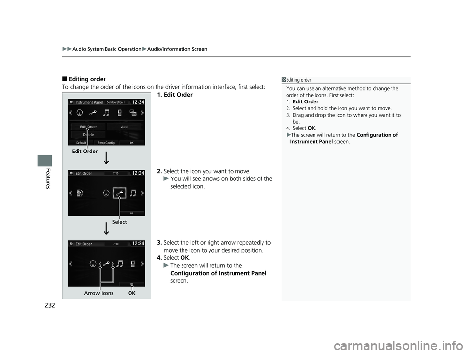 HONDA CIVIC COUPE 2018 Owners Manual (in English) uuAudio System Basic Operation uAudio/Information Screen
232
Features
■Editing order
To change the order of the icons on the driver information interface, first select:
1. Edit Order
2. Select the HONDA CIVIC COUPE 2018 Owners Manual (in English) uuAudio System Basic Operation uAudio/Information Screen
232
Features
■Editing order
To change the order of the icons on the driver information interface, first select:
1. Edit Order
2. Select the