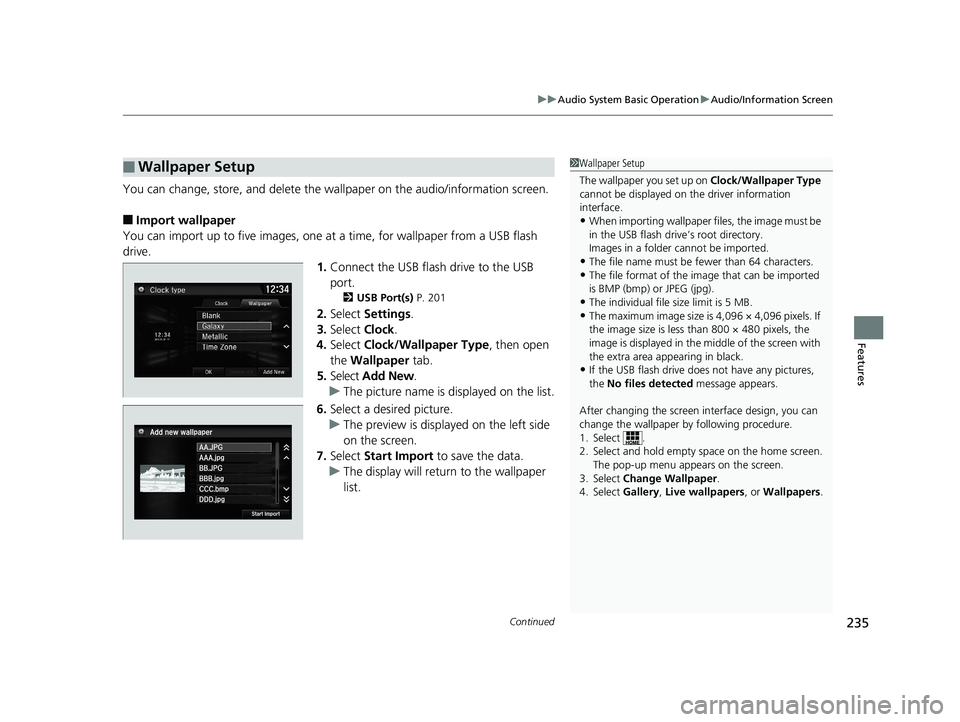 HONDA CIVIC COUPE 2018 Owners Manual (in English) Continued235
uuAudio System Basic Operation uAudio/Information Screen
Features
You can change, store, and delete the wa llpaper on the audio/information screen.
■Import wallpaper
You can import up t HONDA CIVIC COUPE 2018 Owners Manual (in English) Continued235
uuAudio System Basic Operation uAudio/Information Screen
Features
You can change, store, and delete the wa llpaper on the audio/information screen.
■Import wallpaper
You can import up t