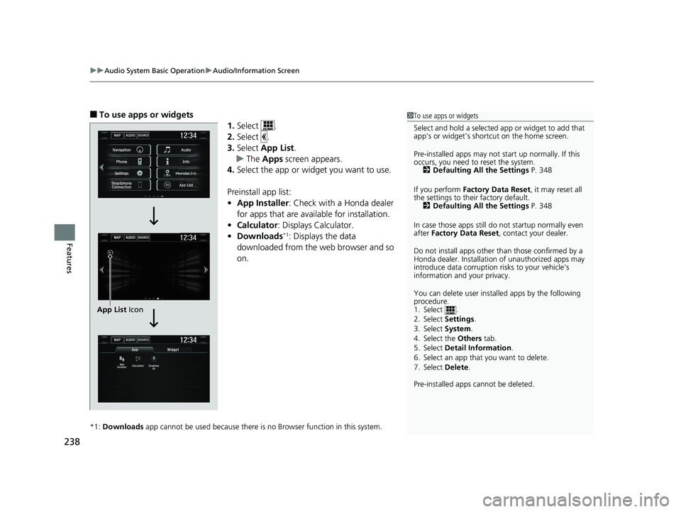 HONDA CIVIC COUPE 2018 Owners Manual (in English) uuAudio System Basic Operation uAudio/Information Screen
238
Features
■To use apps or widgets
1.Select .
2. Select .
3. Select App List .
u The Apps screen appears.
4. Select the app or widget yo HONDA CIVIC COUPE 2018 Owners Manual (in English) uuAudio System Basic Operation uAudio/Information Screen
238
Features
■To use apps or widgets
1.Select .
2. Select .
3. Select App List .
u The Apps screen appears.
4. Select the app or widget yo
