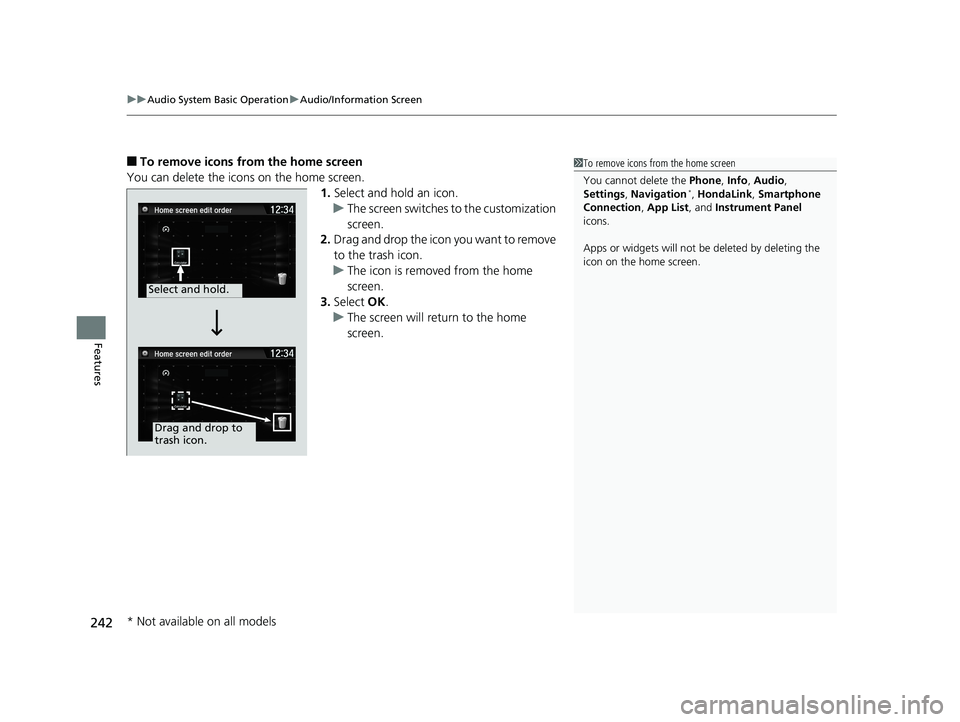 HONDA CIVIC COUPE 2018  Owners Manual (in English) uuAudio System Basic Operation uAudio/Information Screen
242
Features
■To remove icons from the home screen
You can delete the icons on the home screen. 1.Select and hold an icon.
u The screen switc