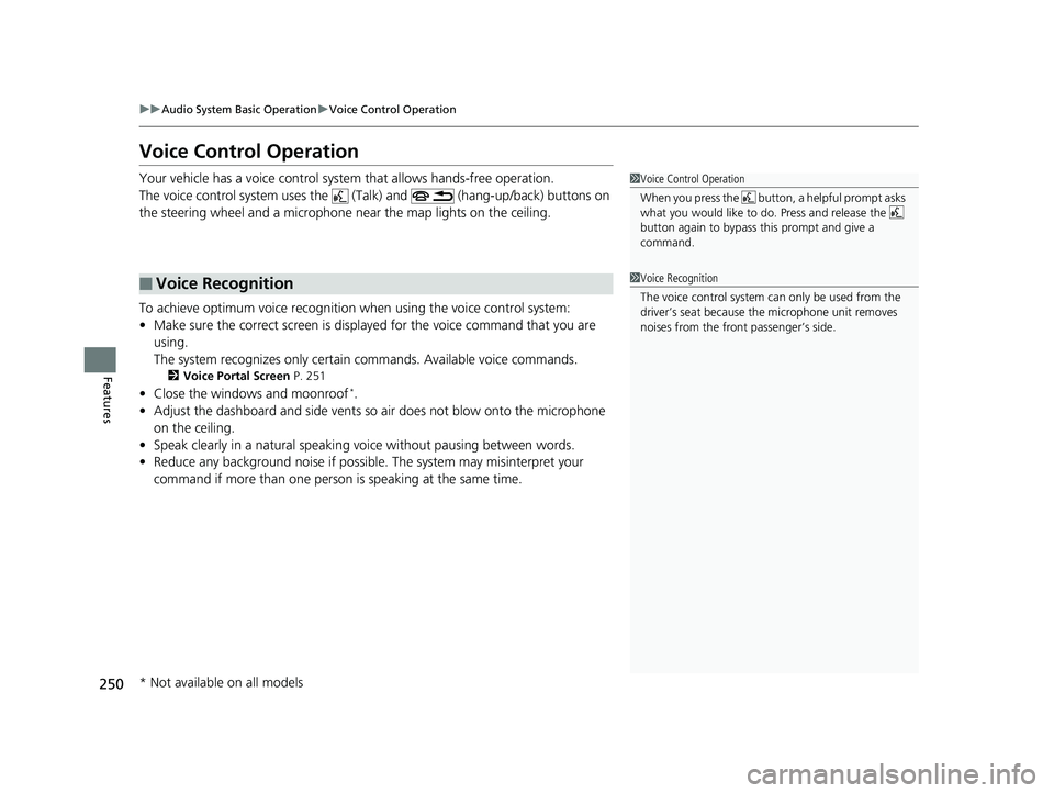 HONDA CIVIC COUPE 2018 Owners Manual (in English) 250
uuAudio System Basic Operation uVoice Control Operation
Features
Voice Control Operation
Your vehicle has a voice control system that allows hands-free operation.
The voice control system uses the HONDA CIVIC COUPE 2018 Owners Manual (in English) 250
uuAudio System Basic Operation uVoice Control Operation
Features
Voice Control Operation
Your vehicle has a voice control system that allows hands-free operation.
The voice control system uses the
