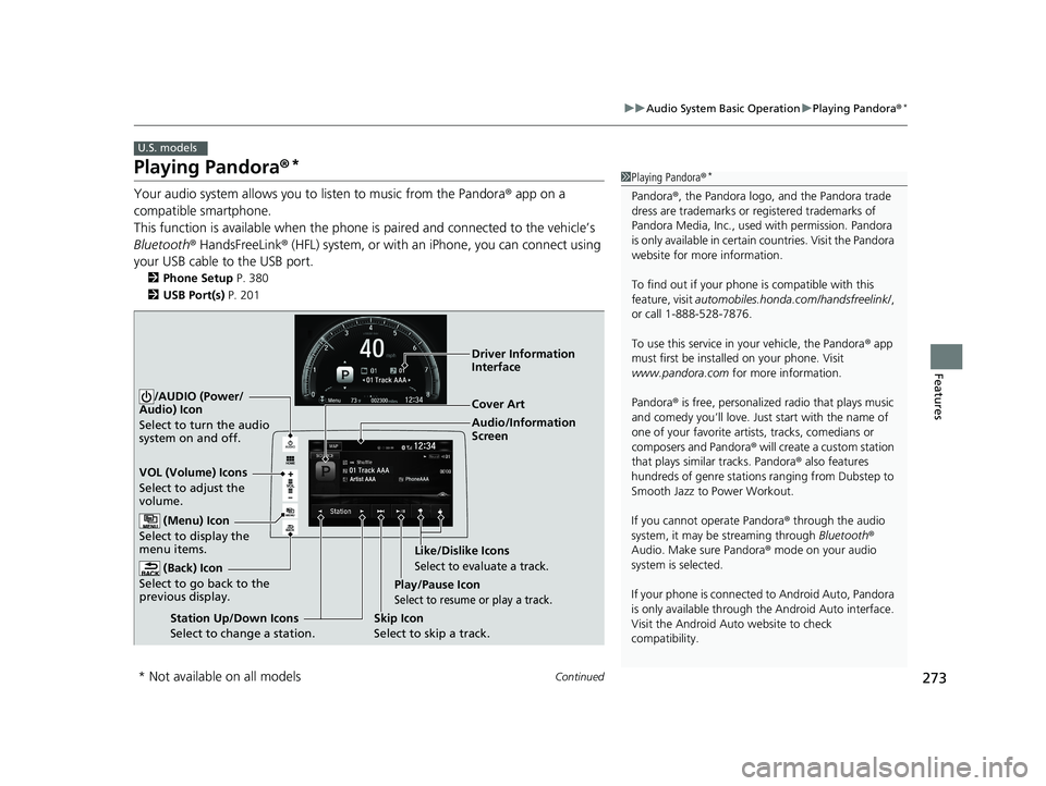 HONDA CIVIC COUPE 2018 Owners Manual (in English) 273
uuAudio System Basic Operation uPlaying Pandora ®*
Continued
Features
Playing Pandora ®*
Your audio system allows you to listen to music from the Pandora ® app on a
compatible smartphone.
Thi HONDA CIVIC COUPE 2018 Owners Manual (in English) 273
uuAudio System Basic Operation uPlaying Pandora ®*
Continued
Features
Playing Pandora ®*
Your audio system allows you to listen to music from the Pandora ® app on a
compatible smartphone.
Thi