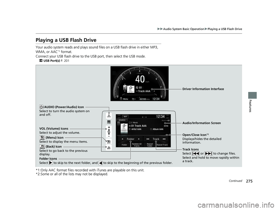 HONDA CIVIC COUPE 2018 Owners Manual (in English) 275
uuAudio System Basic Operation uPlaying a USB Flash Drive
Continued
Features
Playing a USB Flash Drive
Your audio system reads and plays sound files on a USB flash drive in either MP3,
WMA, or A HONDA CIVIC COUPE 2018 Owners Manual (in English) 275
uuAudio System Basic Operation uPlaying a USB Flash Drive
Continued
Features
Playing a USB Flash Drive
Your audio system reads and plays sound files on a USB flash drive in either MP3,
WMA, or A