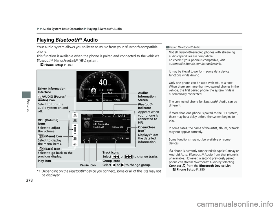 HONDA CIVIC COUPE 2018 Owners Manual (in English) 278
uuAudio System Basic Operation uPlaying Bluetooth ® Audio
Features
Playing Bluetooth ® Audio
Your audio system allows you to listen to music from your Bluetooth-compatible
phone.
This functio HONDA CIVIC COUPE 2018 Owners Manual (in English) 278
uuAudio System Basic Operation uPlaying Bluetooth ® Audio
Features
Playing Bluetooth ® Audio
Your audio system allows you to listen to music from your Bluetooth-compatible
phone.
This functio