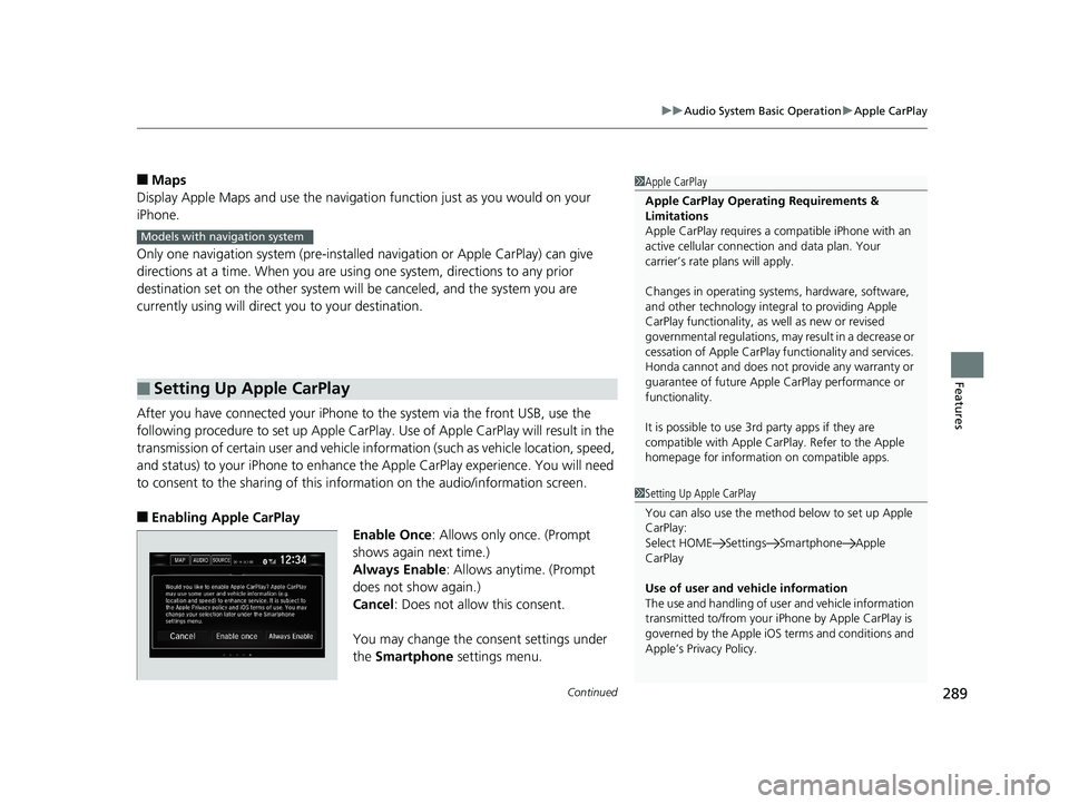HONDA CIVIC COUPE 2018 Owners Manual (in English) Continued289
uuAudio System Basic Operation uApple CarPlay
Features
■Maps
Display Apple Maps and use the navigation function just as you would on your
iPhone.
Only one navigation system (pre-instal HONDA CIVIC COUPE 2018 Owners Manual (in English) Continued289
uuAudio System Basic Operation uApple CarPlay
Features
■Maps
Display Apple Maps and use the navigation function just as you would on your
iPhone.
Only one navigation system (pre-instal