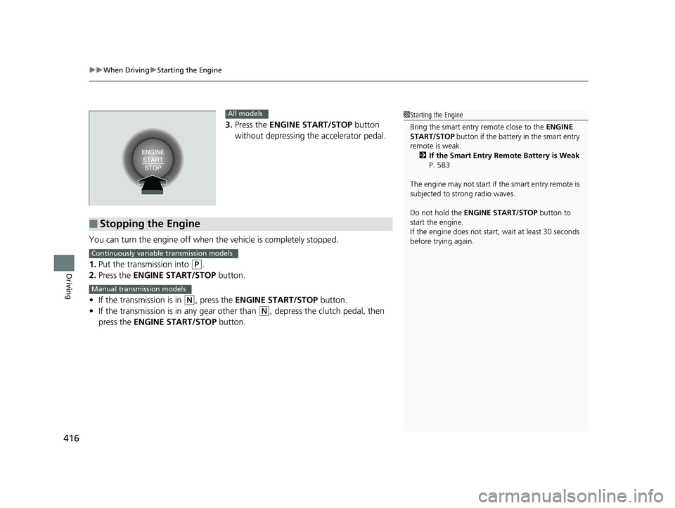 HONDA CIVIC COUPE 2018 Owners Manual (in English) uuWhen Driving uStarting the Engine
416
Driving
3. Press the ENGINE START/STOP button
without depressing the accelerator pedal.
You can turn the engine off when the vehicle is completely stopped.
1 HONDA CIVIC COUPE 2018 Owners Manual (in English) uuWhen Driving uStarting the Engine
416
Driving
3. Press the ENGINE START/STOP button
without depressing the accelerator pedal.
You can turn the engine off when the vehicle is completely stopped.
1