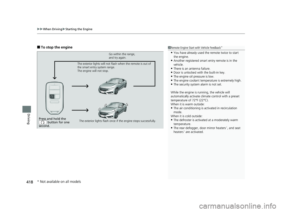 HONDA CIVIC COUPE 2018 Owners Manual (in English) uuWhen Driving uStarting the Engine
418
Driving
■To stop the engine1Remote Engine Start with Vehicle Feedback*
•You have already used the remote twice to start
the engine.
•Another registered s HONDA CIVIC COUPE 2018 Owners Manual (in English) uuWhen Driving uStarting the Engine
418
Driving
■To stop the engine1Remote Engine Start with Vehicle Feedback*
•You have already used the remote twice to start
the engine.
•Another registered s