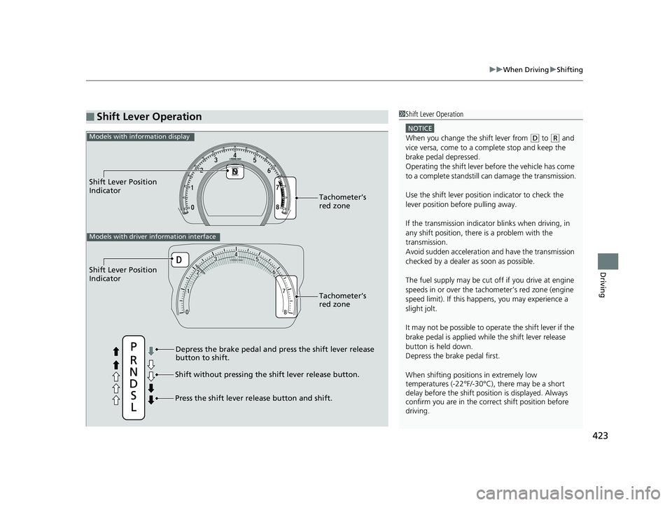 HONDA CIVIC COUPE 2018 Owners Manual (in English) 423
uuWhen Driving uShifting
Driving
■Shift Lever Operation1Shift Lever Operation
NOTICE
When you change the shift lever from (D to ( R and
vice versa, come to a complete stop and keep the
brake p HONDA CIVIC COUPE 2018 Owners Manual (in English) 423
uuWhen Driving uShifting
Driving
■Shift Lever Operation1Shift Lever Operation
NOTICE
When you change the shift lever from (D to ( R and
vice versa, come to a complete stop and keep the
brake p