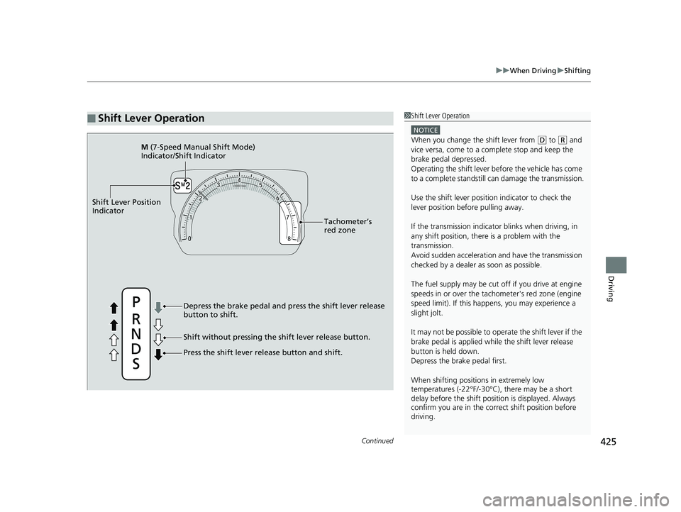 HONDA CIVIC COUPE 2018 Owners Manual (in English) Continued425
uuWhen Driving uShifting
Driving
■Shift Lever Operation1Shift Lever Operation
NOTICE
When you change the shift lever from (D to ( R and
vice versa, come to a complete stop and keep the HONDA CIVIC COUPE 2018 Owners Manual (in English) Continued425
uuWhen Driving uShifting
Driving
■Shift Lever Operation1Shift Lever Operation
NOTICE
When you change the shift lever from (D to ( R and
vice versa, come to a complete stop and keep the
