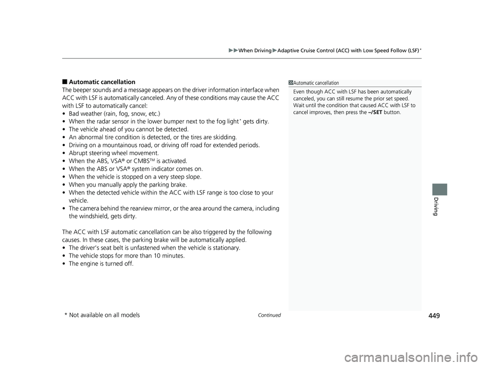 HONDA CIVIC COUPE 2018 Owners Manual (in English) Continued449
uuWhen Driving uAdaptive Cruise Control (ACC) with Low Speed Follow (LSF)*
Driving
■Automatic ca ncellation
The beeper sounds and a message appears on the driver information interface w HONDA CIVIC COUPE 2018 Owners Manual (in English) Continued449
uuWhen Driving uAdaptive Cruise Control (ACC) with Low Speed Follow (LSF)*
Driving
■Automatic ca ncellation
The beeper sounds and a message appears on the driver information interface w