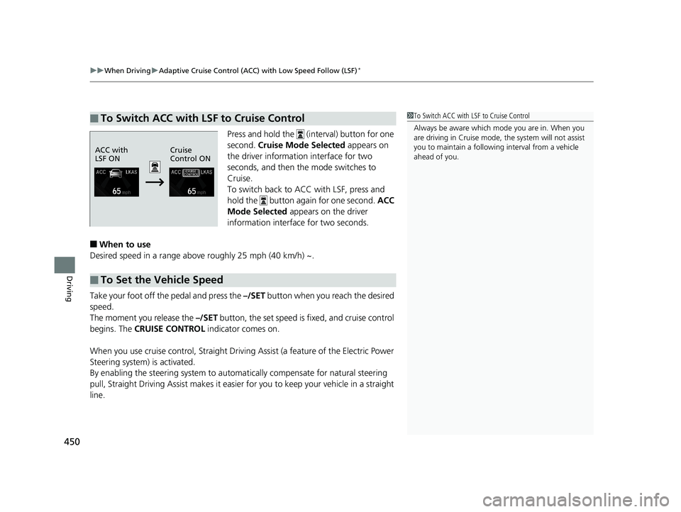 HONDA CIVIC COUPE 2018 Owners Manual (in English) uuWhen Driving uAdaptive Cruise Control (ACC) with Low Speed Follow (LSF)*
450
Driving
Press and hold the (interval) button for one
second. Cruise Mode Selected appears on
the driver information HONDA CIVIC COUPE 2018 Owners Manual (in English) uuWhen Driving uAdaptive Cruise Control (ACC) with Low Speed Follow (LSF)*
450
Driving
Press and hold the (interval) button for one
second. Cruise Mode Selected appears on
the driver information
