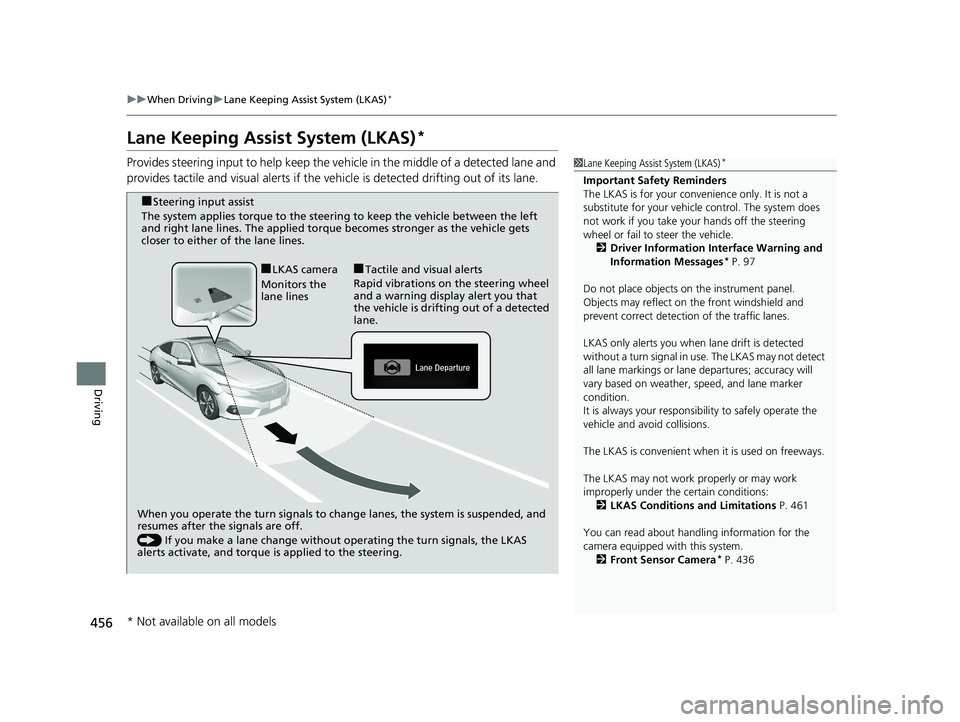 HONDA CIVIC COUPE 2018 Owners Manual (in English) 456
uuWhen Driving uLane Keeping Assist System (LKAS)*
Driving
Lane Keeping Assist System (LKAS)*
Provides steering input to help keep the vehicle in the middle of a detected lane and
provides tactil HONDA CIVIC COUPE 2018 Owners Manual (in English) 456
uuWhen Driving uLane Keeping Assist System (LKAS)*
Driving
Lane Keeping Assist System (LKAS)*
Provides steering input to help keep the vehicle in the middle of a detected lane and
provides tactil
