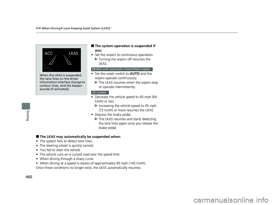 HONDA CIVIC COUPE 2018 Owners Manual (in English) 460
uuWhen Driving uLane Keeping Assist System (LKAS)*
Driving
■The system operation is suspended if
you:
• Set the wipers to continuous operation.
u Turning the wipers off resumes the
LKAS.
• HONDA CIVIC COUPE 2018 Owners Manual (in English) 460
uuWhen Driving uLane Keeping Assist System (LKAS)*
Driving
■The system operation is suspended if
you:
• Set the wipers to continuous operation.
u Turning the wipers off resumes the
LKAS.
•