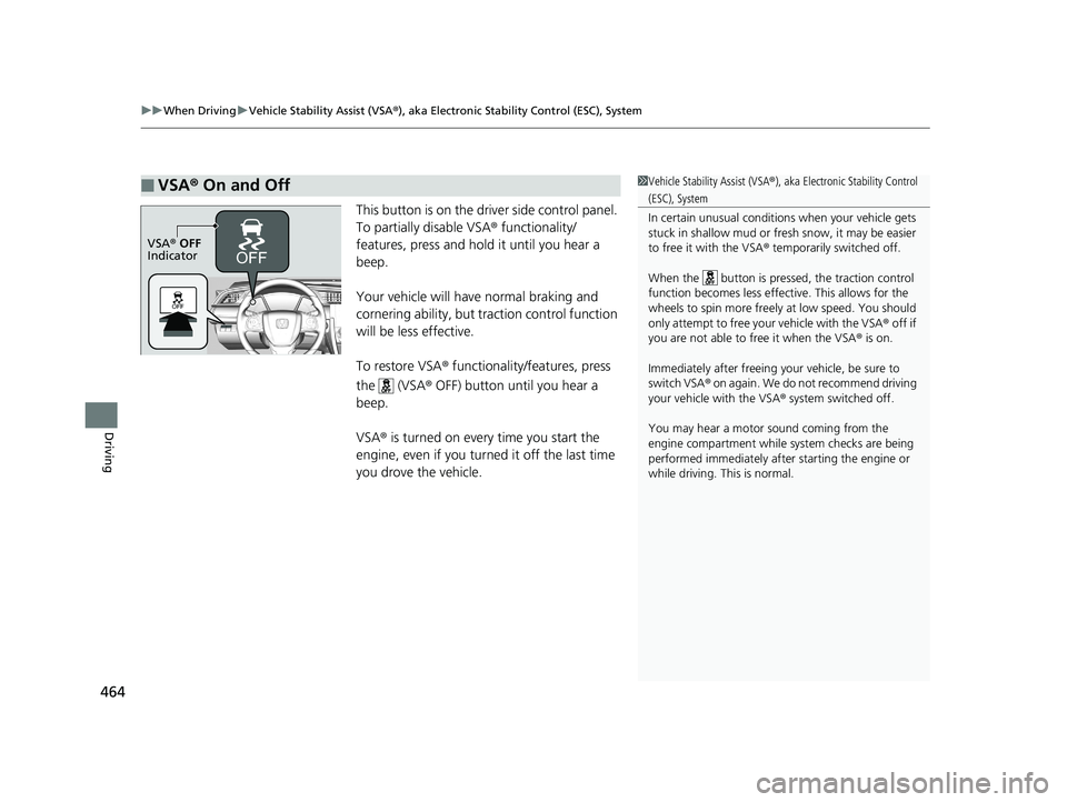 HONDA CIVIC COUPE 2018 Owners Manual (in English) uuWhen Driving uVehicle Stability Assist (VSA® ), aka Electronic Stability Control (ESC), System
464
Driving
This button is on the driver side control panel.
To partially disable VSA ® functionalit HONDA CIVIC COUPE 2018 Owners Manual (in English) uuWhen Driving uVehicle Stability Assist (VSA® ), aka Electronic Stability Control (ESC), System
464
Driving
This button is on the driver side control panel.
To partially disable VSA ® functionalit