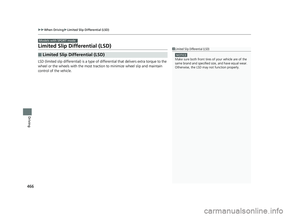 HONDA CIVIC COUPE 2018 Owners Manual (in English) 466
uuWhen Driving uLimited Slip Differential (LSD)
Driving
Limited Slip Differential (LSD)
LSD (limited slip differential) is a type of differential that delivers extra torque to the
wheel or the w HONDA CIVIC COUPE 2018 Owners Manual (in English) 466
uuWhen Driving uLimited Slip Differential (LSD)
Driving
Limited Slip Differential (LSD)
LSD (limited slip differential) is a type of differential that delivers extra torque to the
wheel or the w