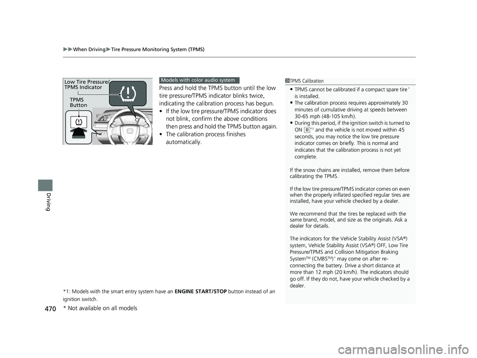 HONDA CIVIC COUPE 2018 Owners Manual (in English) uuWhen Driving uTire Pressure Monitoring System (TPMS)
470
Driving
Press and hold the TPMS button until the low
tire pressure/TPMS indi cator blinks twice,
indicating the calibration process has beg HONDA CIVIC COUPE 2018 Owners Manual (in English) uuWhen Driving uTire Pressure Monitoring System (TPMS)
470
Driving
Press and hold the TPMS button until the low
tire pressure/TPMS indi cator blinks twice,
indicating the calibration process has beg