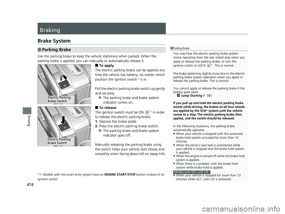 HONDA CIVIC COUPE 2018 Owners Manual (in English) 474
Driving
Braking
Brake System
Use the parking brake to keep the vehicle stationary when parked. When the
parking brake is applied, you can manually or automatically release it.
■To apply
The ele HONDA CIVIC COUPE 2018 Owners Manual (in English) 474
Driving
Braking
Brake System
Use the parking brake to keep the vehicle stationary when parked. When the
parking brake is applied, you can manually or automatically release it.
■To apply
The ele