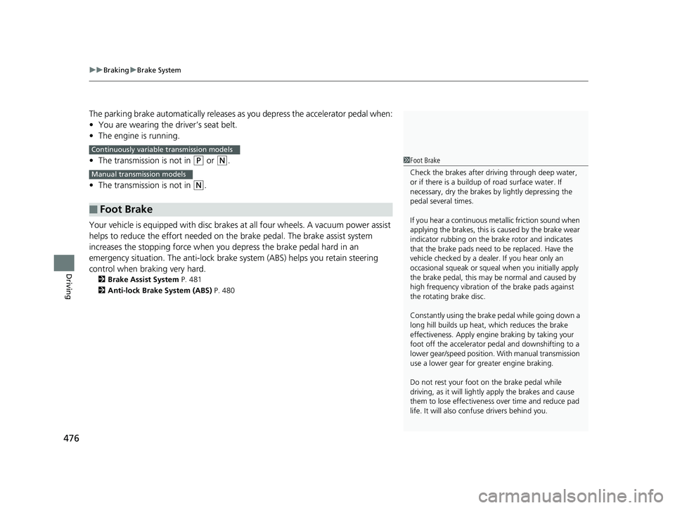 HONDA CIVIC COUPE 2018 Owners Manual (in English) uuBraking uBrake System
476
Driving
The parking brake automatically releases as you depress the accelerator pedal when:
• You are wearing the driver’s seat belt.
• The engine is running.
• Th HONDA CIVIC COUPE 2018 Owners Manual (in English) uuBraking uBrake System
476
Driving
The parking brake automatically releases as you depress the accelerator pedal when:
• You are wearing the driver’s seat belt.
• The engine is running.
• Th