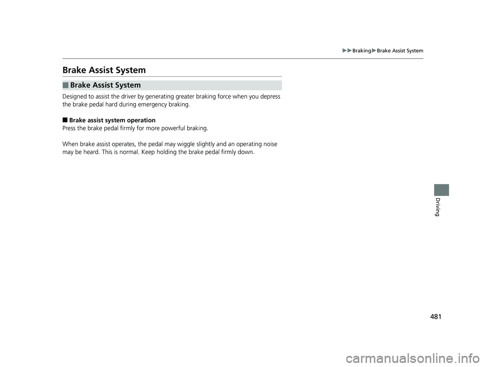 HONDA CIVIC COUPE 2018 Owners Manual (in English) 481
uuBraking uBrake Assist System
Driving
Brake Assist System
Designed to assist the driver by generati ng greater braking force when you depress
the brake pedal hard during emergency braking.
■Br HONDA CIVIC COUPE 2018 Owners Manual (in English) 481
uuBraking uBrake Assist System
Driving
Brake Assist System
Designed to assist the driver by generati ng greater braking force when you depress
the brake pedal hard during emergency braking.
■Br