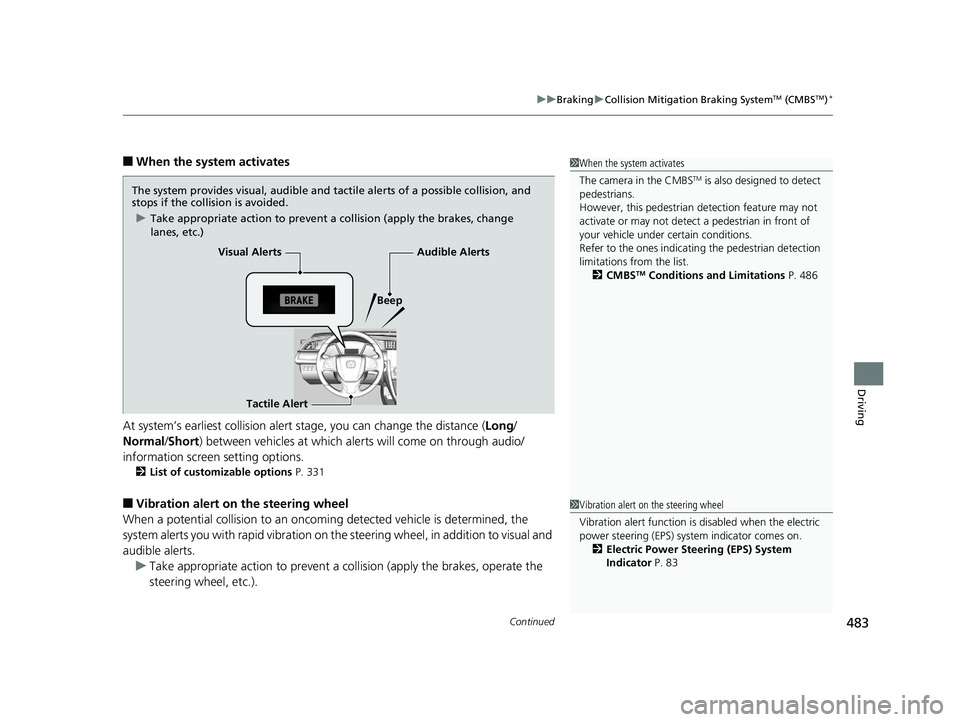 HONDA CIVIC COUPE 2018 Owners Manual (in English) Continued483
uuBraking uCollision Mitigation Braking SystemTM (CMBSTM)*
Driving
■When the system activates
At system’s earliest collision alert st age, you can change the distance (Long/
Normal /S HONDA CIVIC COUPE 2018 Owners Manual (in English) Continued483
uuBraking uCollision Mitigation Braking SystemTM (CMBSTM)*
Driving
■When the system activates
At system’s earliest collision alert st age, you can change the distance (Long/
Normal /S
