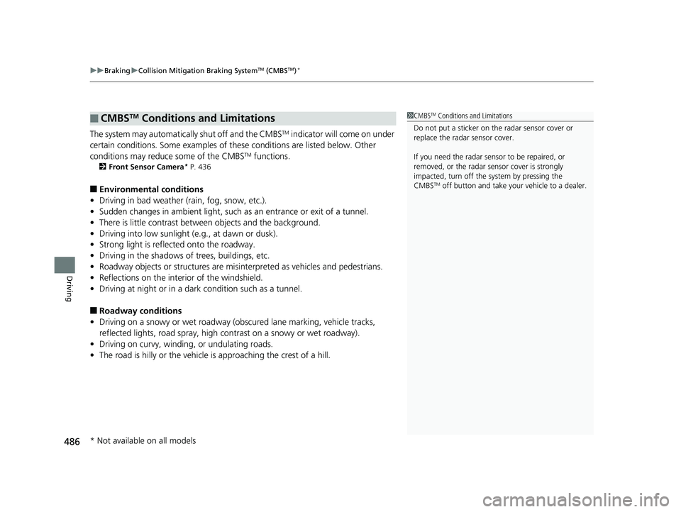 HONDA CIVIC COUPE 2018 Owners Manual (in English) uuBraking uCollision Mitigation Braking SystemTM (CMBSTM)*
486
Driving
The system may automatically shut off and the CMBSTM indicator will come on under
certain conditions. Some examples of th ese co HONDA CIVIC COUPE 2018 Owners Manual (in English) uuBraking uCollision Mitigation Braking SystemTM (CMBSTM)*
486
Driving
The system may automatically shut off and the CMBSTM indicator will come on under
certain conditions. Some examples of th ese co