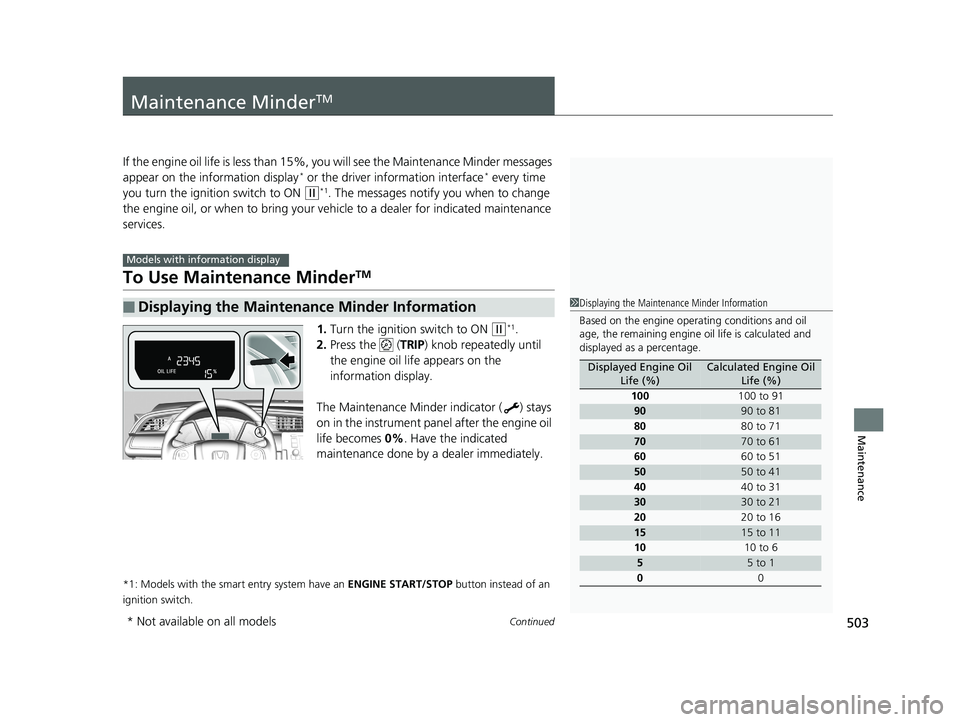 HONDA CIVIC COUPE 2018 Owners Manual (in English) 503Continued
Maintenance
Maintenance MinderTM
If the engine oil life is less than 15%, you will see the Maintenance Minder messages
appear on the information display* or the driver information interf HONDA CIVIC COUPE 2018 Owners Manual (in English) 503Continued
Maintenance
Maintenance MinderTM
If the engine oil life is less than 15%, you will see the Maintenance Minder messages
appear on the information display* or the driver information interf
