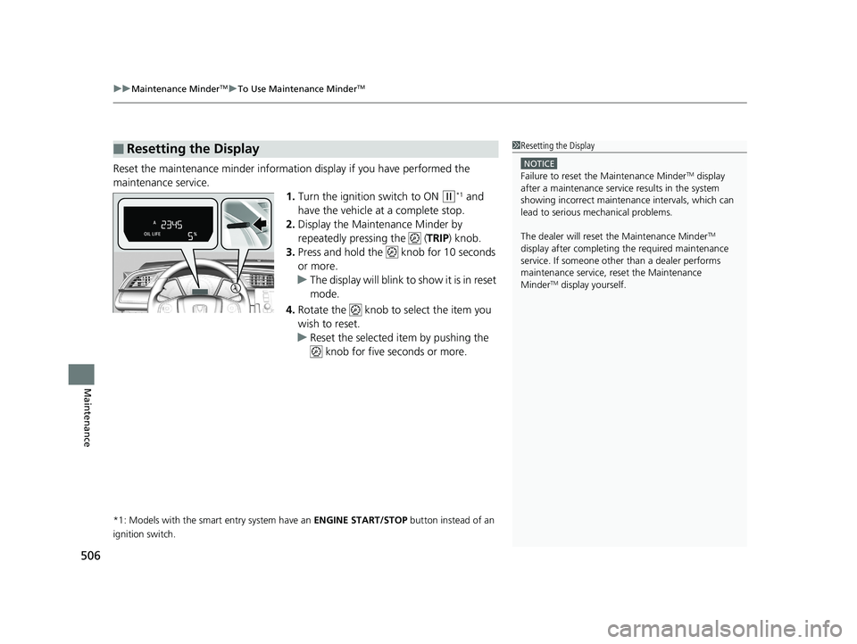 HONDA CIVIC COUPE 2018 Owners Manual (in English) uuMaintenance MinderTMuTo Use Maintenance MinderTM
506
Maintenance
Reset the maintenance minder informati on display if you have performed the
maintenance service. 1.Turn the ignition switch to ON
( HONDA CIVIC COUPE 2018 Owners Manual (in English) uuMaintenance MinderTMuTo Use Maintenance MinderTM
506
Maintenance
Reset the maintenance minder informati on display if you have performed the
maintenance service. 1.Turn the ignition switch to ON
(