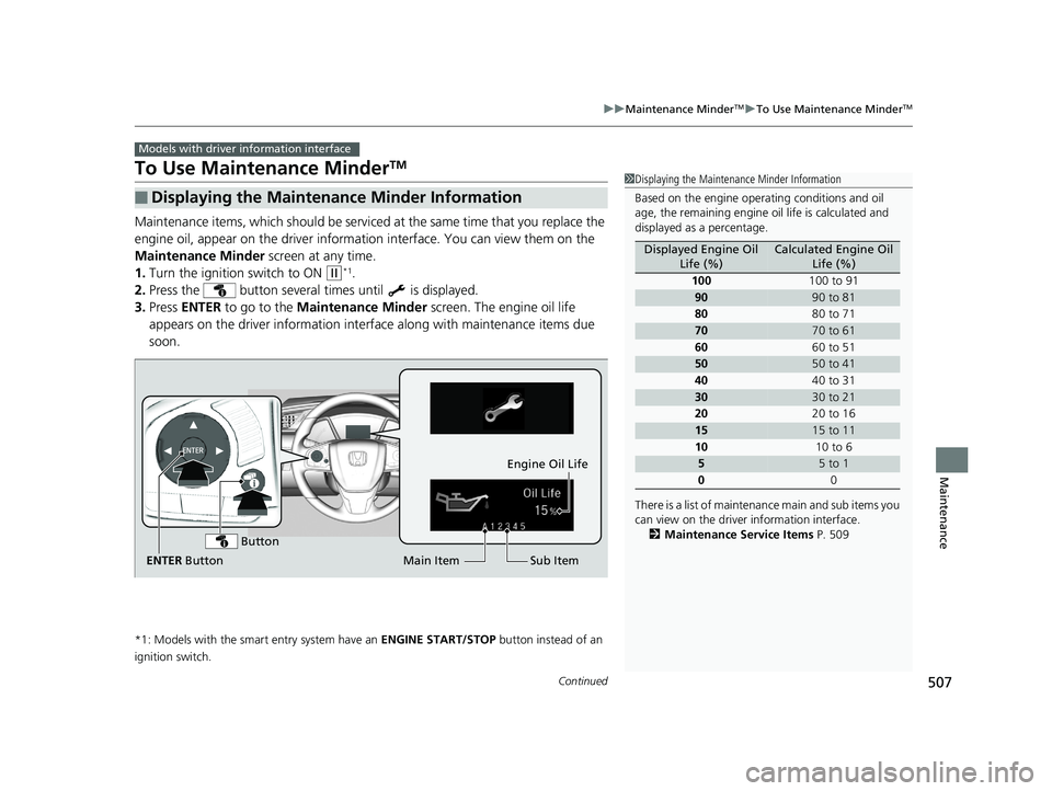 HONDA CIVIC COUPE 2018 Owners Manual (in English) 507
uuMaintenance MinderTMuTo Use Maintenance MinderTM
Continued
Maintenance
To Use Maintenance MinderTM
Maintenance items, which should be serviced at the same time that you replace the
engine oil, HONDA CIVIC COUPE 2018 Owners Manual (in English) 507
uuMaintenance MinderTMuTo Use Maintenance MinderTM
Continued
Maintenance
To Use Maintenance MinderTM
Maintenance items, which should be serviced at the same time that you replace the
engine oil,