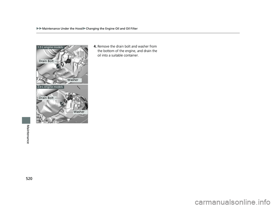 HONDA CIVIC COUPE 2018 Owners Manual (in English) 520
uuMaintenance Under the Hood uChanging the Engine Oil and Oil Filter
Maintenance
4. Remove the drain bolt and washer from
the bottom of the engine, and drain the
oil into a suitable container.1. HONDA CIVIC COUPE 2018 Owners Manual (in English) 520
uuMaintenance Under the Hood uChanging the Engine Oil and Oil Filter
Maintenance
4. Remove the drain bolt and washer from
the bottom of the engine, and drain the
oil into a suitable container.1.