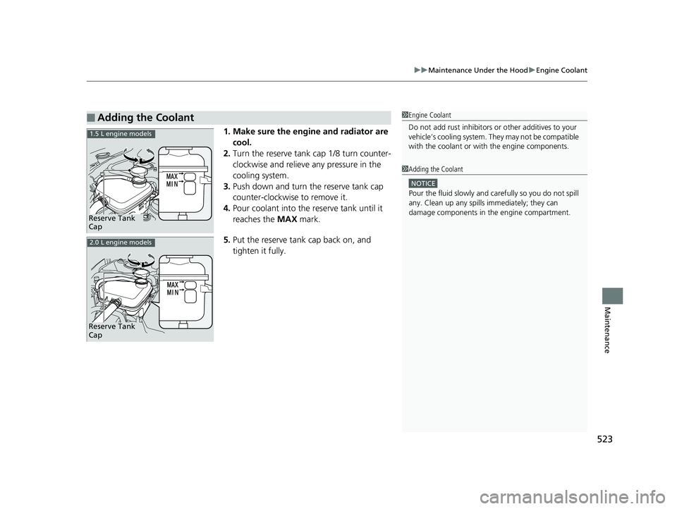 HONDA CIVIC COUPE 2018 Owners Manual (in English) 523
uuMaintenance Under the Hood uEngine Coolant
Maintenance
1. Make sure the engine and radiator are
cool.
2. Turn the reserve tank cap 1/8 turn counter-
clockwise and relieve any pressure in the
c HONDA CIVIC COUPE 2018 Owners Manual (in English) 523
uuMaintenance Under the Hood uEngine Coolant
Maintenance
1. Make sure the engine and radiator are
cool.
2. Turn the reserve tank cap 1/8 turn counter-
clockwise and relieve any pressure in the
c