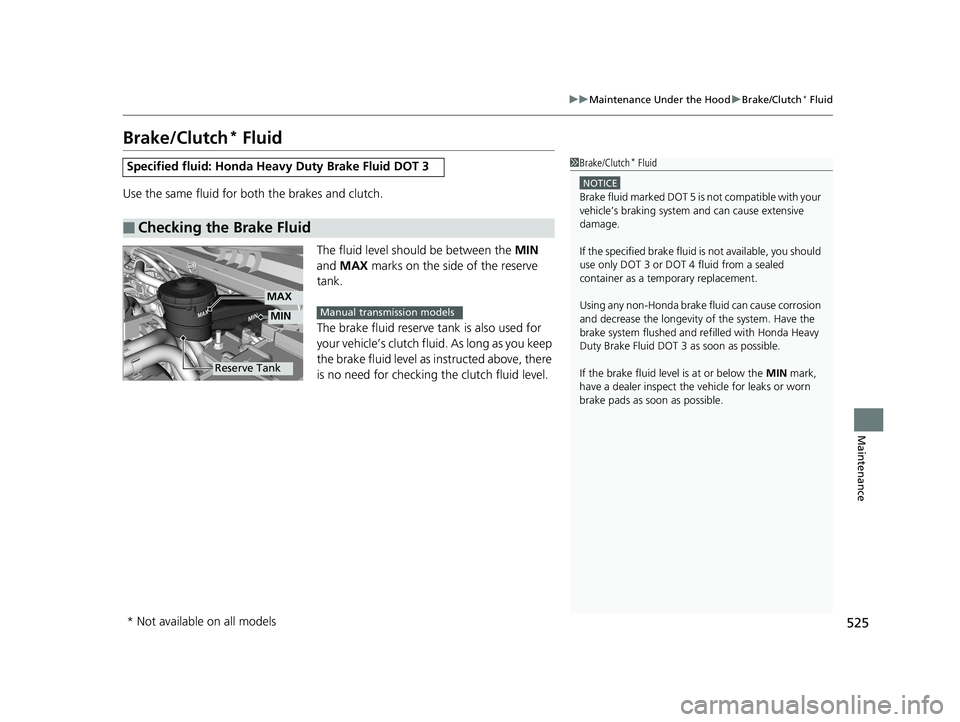 HONDA CIVIC COUPE 2018 Owners Manual (in English) 525
uuMaintenance Under the Hood uBrake/Clutch* Fluid
Maintenance
Brake/Clutch* Fluid
Use the same fluid for bo th the brakes and clutch.
The fluid level should be between the MIN
and MAX marks on HONDA CIVIC COUPE 2018 Owners Manual (in English) 525
uuMaintenance Under the Hood uBrake/Clutch* Fluid
Maintenance
Brake/Clutch* Fluid
Use the same fluid for bo th the brakes and clutch.
The fluid level should be between the MIN
and MAX marks on