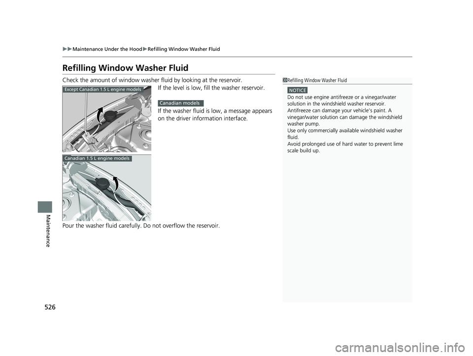 HONDA CIVIC COUPE 2018 Owners Manual (in English) 526
uuMaintenance Under the Hood uRefilling Window Washer Fluid
Maintenance
Refilling Window Washer Fluid
Check the amount of window washer fluid by looking at the reservoir.
If the level is low, fi HONDA CIVIC COUPE 2018 Owners Manual (in English) 526
uuMaintenance Under the Hood uRefilling Window Washer Fluid
Maintenance
Refilling Window Washer Fluid
Check the amount of window washer fluid by looking at the reservoir.
If the level is low, fi