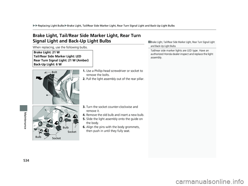 HONDA CIVIC COUPE 2018 Owners Manual (in English) 534
uuReplacing Light Bulbs uBrake Light, Tail/Rear Side Marker Light, Rear Turn Signal Light and Back-Up Light Bulbs
Maintenance
Brake Light, Tail/Rear Side Marker Light, Rear Turn
Signal Light and HONDA CIVIC COUPE 2018 Owners Manual (in English) 534
uuReplacing Light Bulbs uBrake Light, Tail/Rear Side Marker Light, Rear Turn Signal Light and Back-Up Light Bulbs
Maintenance
Brake Light, Tail/Rear Side Marker Light, Rear Turn
Signal Light and
