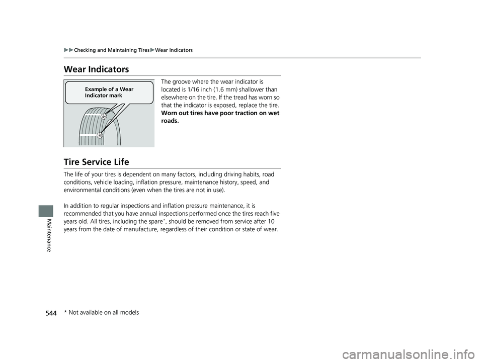 HONDA CIVIC COUPE 2018 Owners Manual (in English) 544
uuChecking and Maintaining Tires uWear Indicators
Maintenance
Wear Indicators
The groove where the wear indicator is
located is 1/16 inch (1.6 mm) shallower than
elsewhere on the tire. If the tr HONDA CIVIC COUPE 2018 Owners Manual (in English) 544
uuChecking and Maintaining Tires uWear Indicators
Maintenance
Wear Indicators
The groove where the wear indicator is
located is 1/16 inch (1.6 mm) shallower than
elsewhere on the tire. If the tr