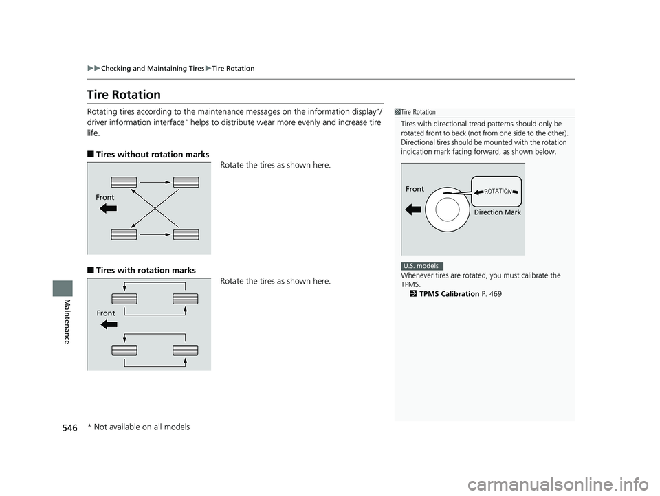 HONDA CIVIC COUPE 2018 Owners Manual (in English) 546
uuChecking and Maintaining Tires uTire Rotation
Maintenance
Tire Rotation
Rotating tires according to the maintena nce messages on the information display*/
driver information interface* helps to HONDA CIVIC COUPE 2018 Owners Manual (in English) 546
uuChecking and Maintaining Tires uTire Rotation
Maintenance
Tire Rotation
Rotating tires according to the maintena nce messages on the information display*/
driver information interface* helps to