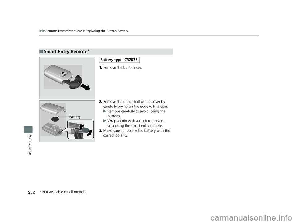 HONDA CIVIC COUPE 2018 Owners Manual (in English) 552
uuRemote Transmitter Care uReplacing the Button Battery
Maintenance
1. Remove the built-in key.
2. Remove the upper half of the cover by
carefully prying on the edge with a coin.
u Remove careful HONDA CIVIC COUPE 2018 Owners Manual (in English) 552
uuRemote Transmitter Care uReplacing the Button Battery
Maintenance
1. Remove the built-in key.
2. Remove the upper half of the cover by
carefully prying on the edge with a coin.
u Remove careful