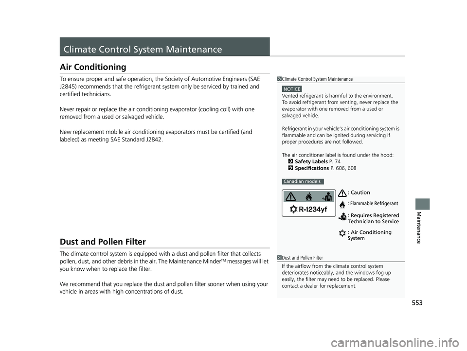 HONDA CIVIC COUPE 2018 Owners Manual (in English) 553
Maintenance
Climate Control System Maintenance
Air Conditioning
To ensure proper and safe operation, the Society of Automotive Engineers (SAE
J2845) recommends that the refrigerant system only be HONDA CIVIC COUPE 2018 Owners Manual (in English) 553
Maintenance
Climate Control System Maintenance
Air Conditioning
To ensure proper and safe operation, the Society of Automotive Engineers (SAE
J2845) recommends that the refrigerant system only be